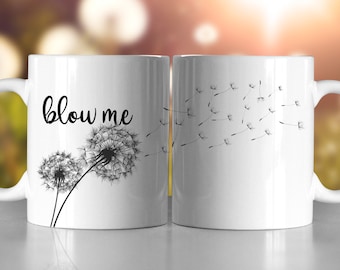 Blow Me - Dandelion Funny Mug - 11oz or 15oz