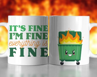 It's Fine I'm Fine Everything is Fine, Funny Dumpster Fire Mug, 11oz or 15oz