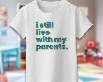 I Still Live With My Parents, Funny Toddler/Kid Shirt