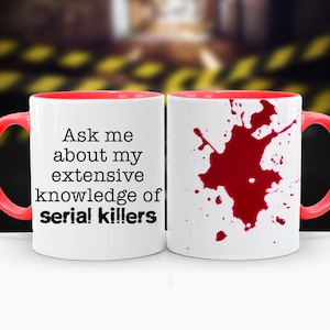 Ask me about my extensive knowledge of serial killers, Blood Spatter, 11oz or 15oz Mug