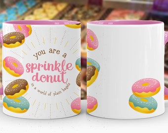 You Are a Sprinkle Donut in a World of Plain Bagels - Inspirational Mug - 11oz or 15oz