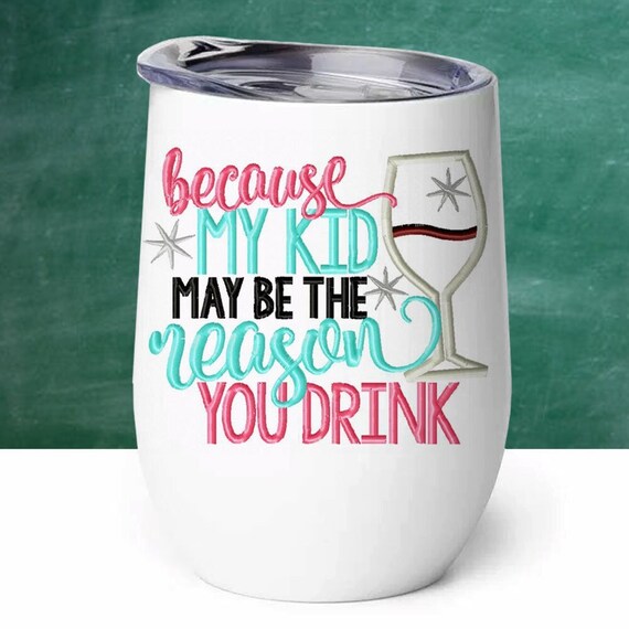 Funny Teacher Gift, Stainless Steel Wine Tumbler with Lid, Because My Kid May Be the Reason You Drink