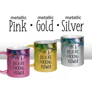 I'm a Delicate Fucking Flower, Floral design, Wrap around mug, Color accent mug, Metallic Glitter Mug image 4