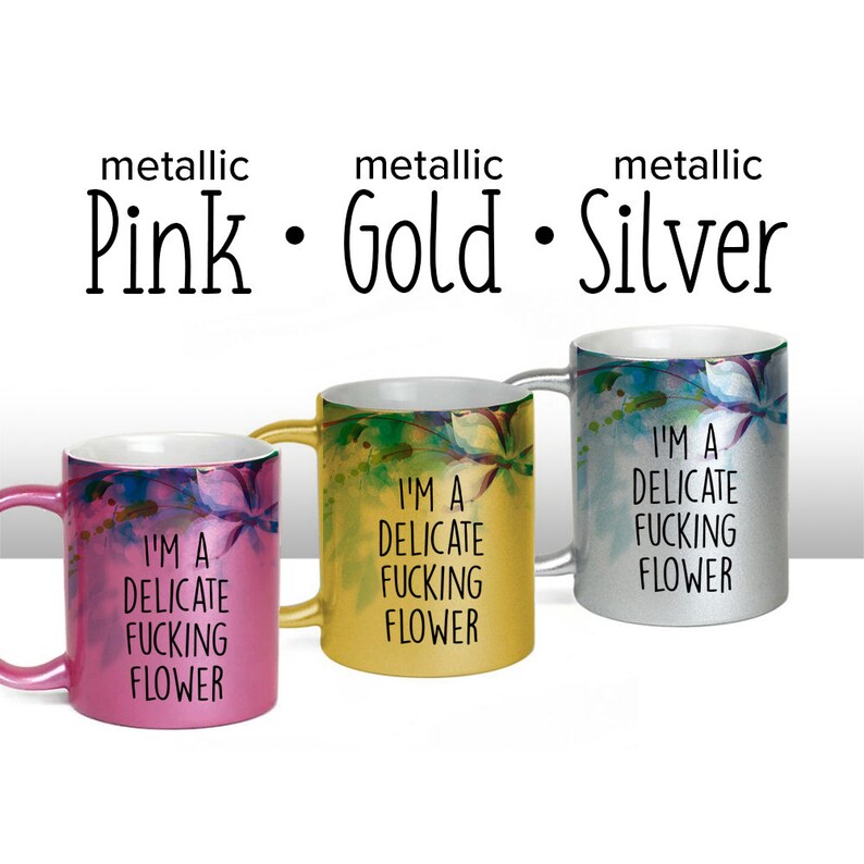 I'm a Delicate Fucking Flower, Floral design, Wrap around mug, Color accent mug, Metallic Glitter Mug image 4