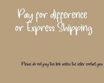 Pay for Difference or Express Shipping--Please do not pay this link unless the seller contact you