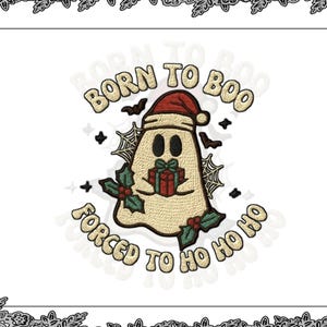 May include: Embroidered design featuring a ghost wearing a Santa hat, holding a gift, and surrounded by bats, spiderwebs, and holly. Text reads "Born to Boo, Forced to Ho Ho Ho" in a playful font. The design is on a white background.