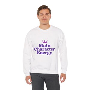 Main Character Energy Sweatshirt, Positive Vibes Jumper, Inspirational Graphic Crewneck, Tumblr Aesthetic Top, Gender Neutral Pullover