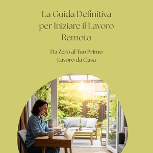 May include: A woman working on a laptop at a desk, with the text "La Guida Definitiva per Iniziare il Lavoro Remoto" above and "Da Zero al Tuo Primo Lavoro da Casa" below. The background shows a sunny outdoor patio.
