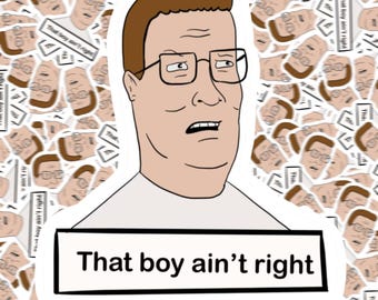 Hank hill that boy ain’t right vinyl sticker