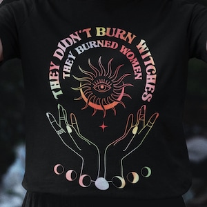 They Didn&#39;t Burn Witches They Burned Women holographic T-Shirt, Witches Shirt, Comfort Colors Shirt, Empowering Quote