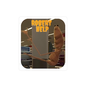 May include: A sticker featuring a cartoonish, brown creature with long limbs and a large head. The text "ROBERT HELP" is in orange letters above the creature. The background suggests an indoor setting, possibly a store.