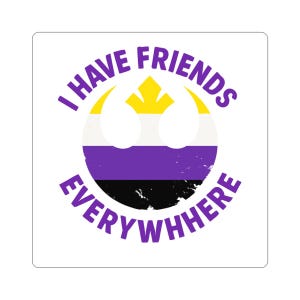 May include: A square sticker with the text "I HAVE FRIENDS EVERYWHERE" in purple, surrounding a circular design. The design features the non-binary pride flag colors: yellow, white, purple, and black. The sticker has a distressed, vintage look.