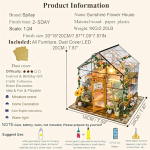 May include: A miniature Sunshine Flower House kit, featuring a glass greenhouse design with detailed interior and exterior floral decorations. The finished size is 7.87 x 7.09 x 7.87 inches. Includes furniture, dust cover, and LED lighting. Requires glue, batteries, and tools.
