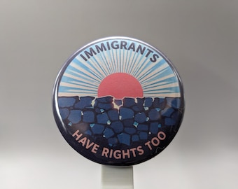 Immigrants Have Rights Too – 1" / 2.25" Button (Design 1) – People Over Borders Series