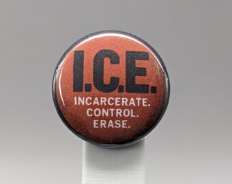 I.C.E. Incarcerate. Control. Erase. – 1" Button (Design 6) – People Over Borders Series