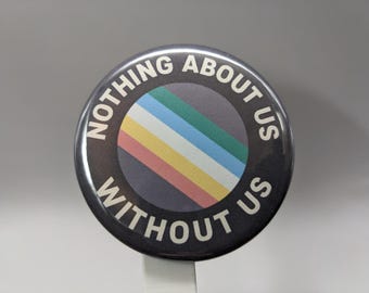Nothing About Us Without Us – 1" / 2.25" Button (Design 1) – Break the Stigma Series