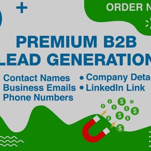 May include: A digital graphic advertisement for premium B2B lead generation services. The text includes "BEST QUALITY," "ORDER NOW," and "PREMIUM B2B LEAD GENERATION" with a list of contact names, business emails, phone numbers, company details, and LinkedIn links.