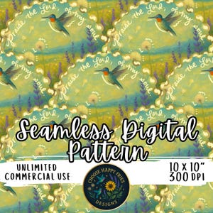 May include: A seamless digital pattern featuring hummingbirds, dandelions, and lavender fields. The design includes the text "Praise the Lord, oh my soul." The pattern is 10 x 10 inches and suitable for unlimited commercial use. The design is by Choose Happy Fries Designs.