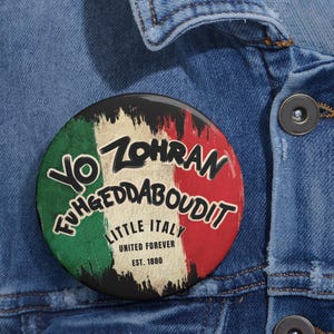 Yo Zohran Fugheddaboudit NYC Little Italy Italian American Heritage Pin Button  New York Little Italy Pin Original Art And Design Print