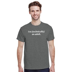 Funny T-Shirt - I&#39;m technically an adult - Ideal Gift.