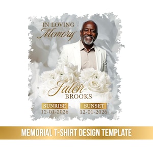 May include: A memorial t-shirt design template featuring a smiling man in a white suit, with the text "In Loving Memory" and the name "Jalen Brooks" in gold script. Includes "Sunrise" and "Sunset" dates, and white roses.