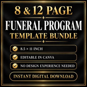 May include: A black and gold digital graphic featuring the text 8 & 12 PAGE FUNERAL PROGRAM TEMPLATE BUNDLE. Additional text includes 8.5 x 11 INCH, EDITABLE IN CANVA, NO DESIGN EXPERIENCE NEEDED, and INSTANT DIGITAL DOWNLOAD with gold checkmarks.
