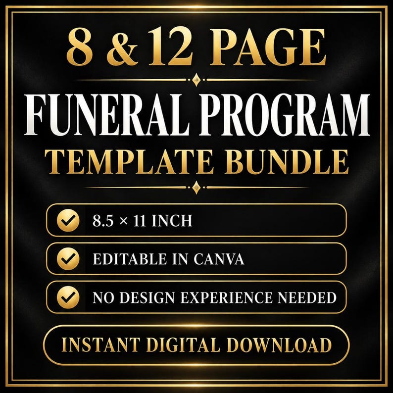 May include: A black and gold digital graphic featuring the text 8 & 12 PAGE FUNERAL PROGRAM TEMPLATE BUNDLE. Additional text includes 8.5 x 11 INCH, EDITABLE IN CANVA, NO DESIGN EXPERIENCE NEEDED, and INSTANT DIGITAL DOWNLOAD with gold checkmarks.