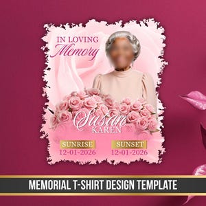 May include: A memorial t-shirt design template featuring a portrait of an individual, a large bouquet of pink roses, and the text IN LOVING MEMORY, Susan KAREN, SUNRISE 12-01-2026, and SUNSET 12-01-2026, set against a soft pink background with a white border.