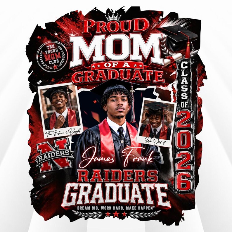 May include: A graduation-themed design with the text "Proud Mom of a Graduate" in red and white. Includes photos of a graduate in a cap and gown, the name "James Frank", and "Raiders Graduate". The design also includes the text "Class of 2026".