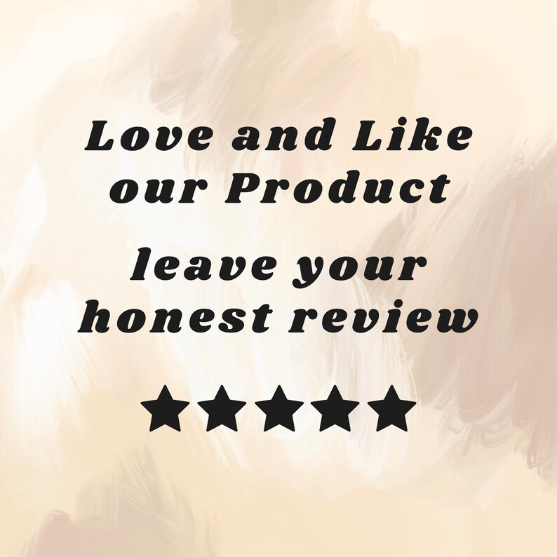 May include: Image with text that reads "Love and Like our Product leave your honest review" in black font. Below the text are five black stars on a beige and white background.