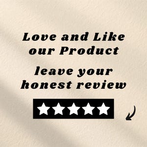 May include: A beige card featuring black text that reads Love and Like our Product leave your honest review. Below the text is a black rectangular graphic containing five white stars, with a small black arrow pointing toward the stars.