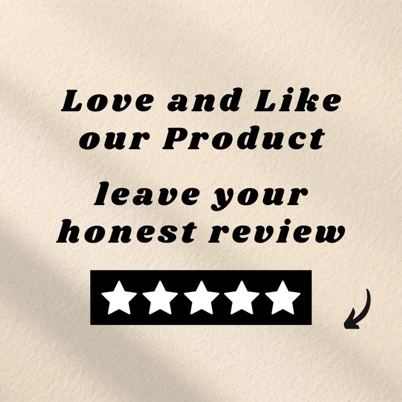 May include: A beige card featuring black text that reads Love and Like our Product leave your honest review. Below the text is a black rectangular graphic containing five white stars, with a small black arrow pointing toward the stars.