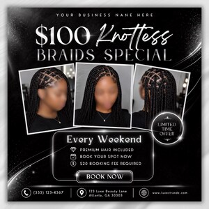 May include: A promotional flyer for $100 Knotless Braids Special featuring three photos of black knotless braids. Text includes: Your Business Name Here, Every Weekend, Premium Hair Included, Book Your Spot Now, $20 Booking Fee Required, Book Now.