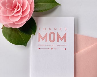 Mother's Day Card - " THANKS MOM - I turned out pretty fabulous"  with a pink heart and arrows