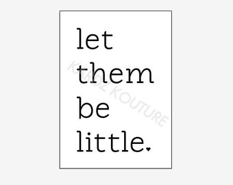 Let Them Be Little Print // Typography "let them be little." // Typography art // nursery art // bedroom art // playroom print //  Size 5x7