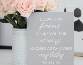 Typography Print - "I'll love you forever, I'll like you for always, as long as I'm living, my baby you'll be" // Nursery Art -  Size 8x10