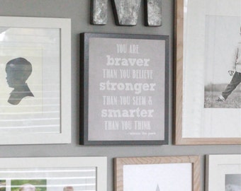 You are BRAVER than you believe STRONGER than you seem & SMARTER than you think / Winnie the Pooh Grey Print / Winnie the Pooh / 8"x10"