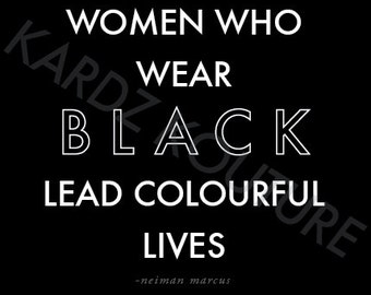 IMPERFECT - Neiman Marcus Print "Women who wear BLACK lead colourful lives - Neiman Marcus" - Print Size 8x10