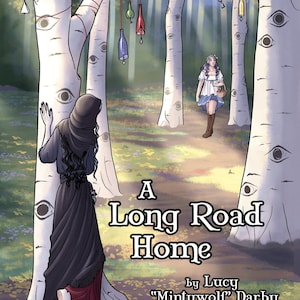 May include: A book cover illustration featuring a young woman walking through a forest of birch trees with eyes painted on them. The title of the book is "A Long Road Home" by Lucy "Mintywolf" Darby, Volume One.