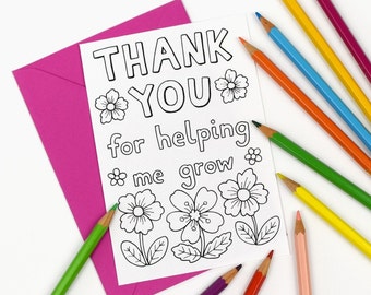 PRINTABLE Colour in 'Thank you for helping me grow' Card, teacher and teaching assistant appreciation - Digital Instant Download C002