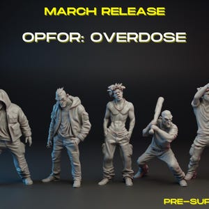 May include: A group of five gray miniature figures in various action poses. The figures are from the "OPFOR: OVERDOSE" March release, pre-supported. The figures are wearing jackets, hoodies, and holding weapons.