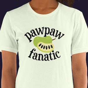 PAWPAW FANATIC T-Shirt, Fun Festival Shirt, Native, Rare, Fruit Lover Tee, Orchard Tree Grower tshirt, Cute USA Gardening Enthusiast Top