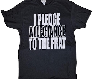 I Pledge Allegiance To The Frat T-Shirt: Fraternity & Sorority Greek Life Apparel