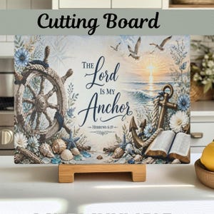 Tagliere in vetro "Il Signore è la mia ancora", decorazione con versetto biblico a tema nautico, decorazione cristiana per la casa.