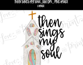 Then Sings My Soul | Hand Drawn Church | Christian | PNG | Digital Download | Clipart | Sublimation