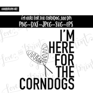 State Fair | Corn Dogs | Sublimation Design | Texas | Clipart | PNG | DXF | SVG  | I&#39;m Here For the Corndogs | Shirt Design