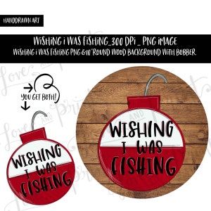 Wishing I Was Fishing | 10&quot; Round Door Hanger Designed for Hale Bound | Clipart | Fishing | Bobber | Red and White | Sublimation Design