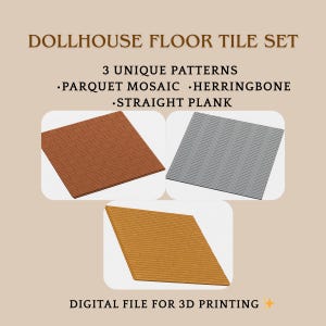 May include: An image of a dollhouse floor tile set with three unique patterns: parquet mosaic, herringbone, and straight plank. The tiles are in shades of brown and gray. The text "DOLLHOUSE FLOOR TILE SET" and "DIGITAL FILE FOR 3D PRINTING" are also visible.