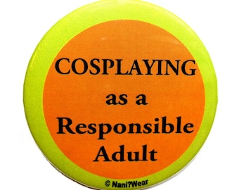 2.25 Inch Anime Button - Cosplaying as a Responsible Adult