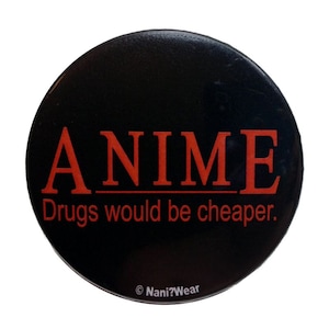 2-Inch Anime Button Anime Drugs would be cheaper Demotivator image 1